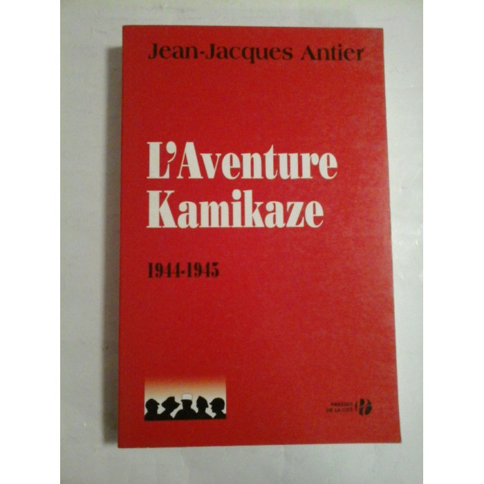 L'AVENTURE KAMIKAZE 1944-1945 - JEAN-JACQUES ANTIER